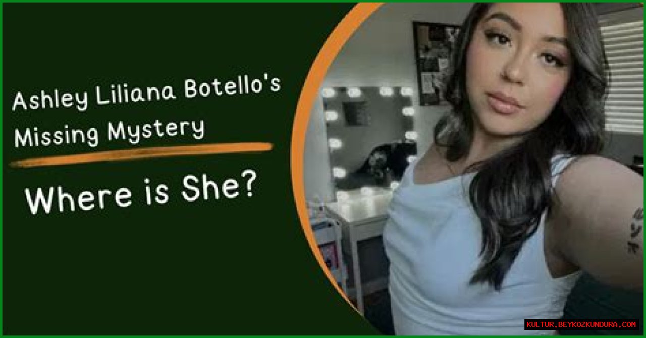 Unraveling The Mystery: The Case Of Ashley Liliana Botello Missing