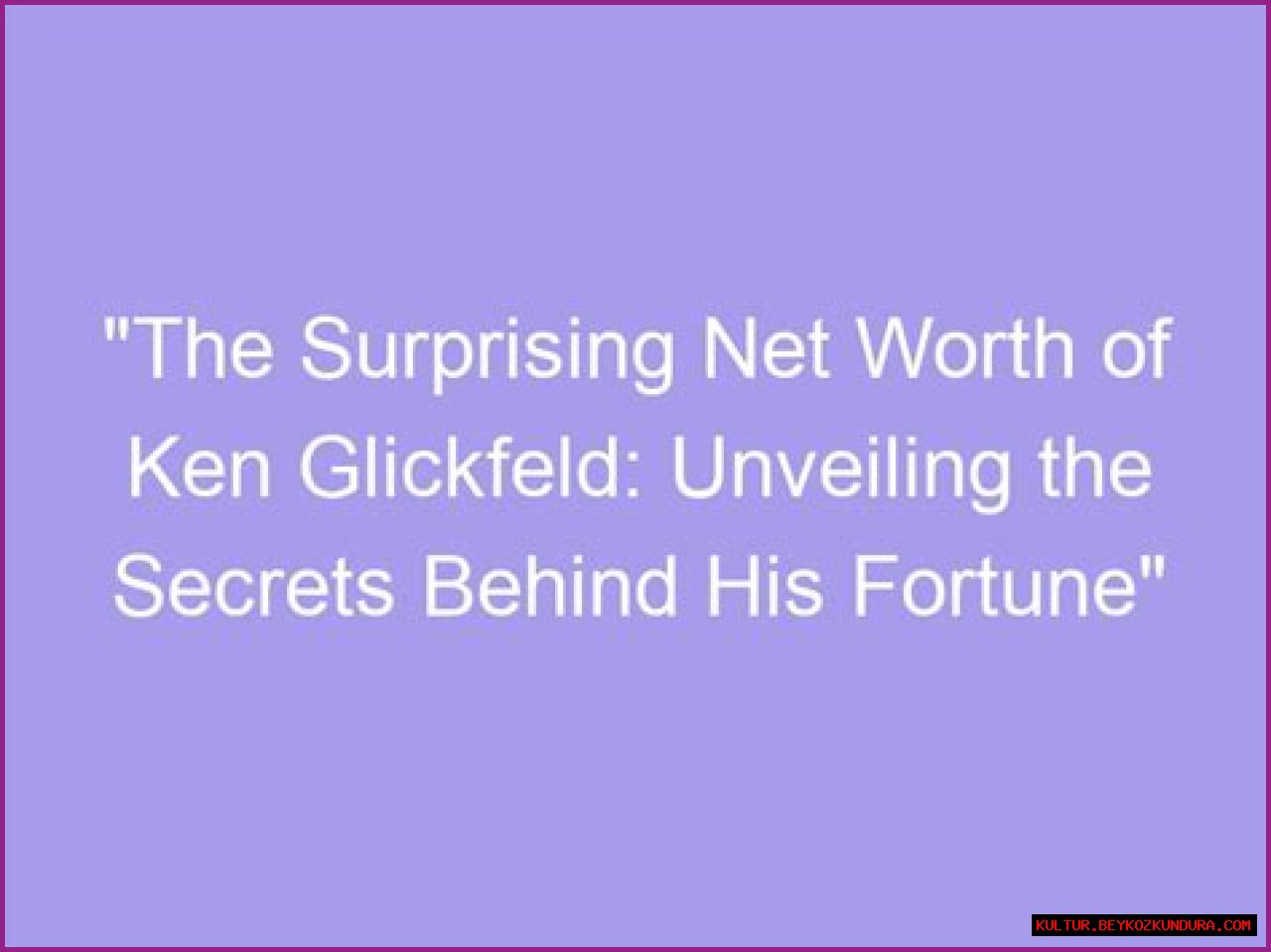Unveiling The Secrets Behind His Fortune